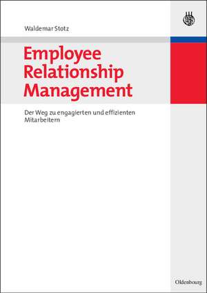 Employee Relationship Management: Der Weg zu engagierten und effizienten Mitarbeitern de Waldemar Stotz