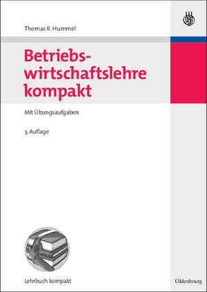 Betriebswirtschaftslehre kompakt: Mit Übungsaufgaben de Thomas R. Hummel