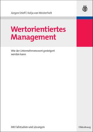 Wertorientiertes Management: Wie der Unternehmenswert gesteigert werden kann - mit Fallstudien und Lösungen de Jürgen Stiefl