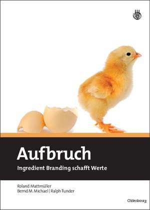 Aufbruch: Ingredient Branding schafft Werte de Roland Mattmüller