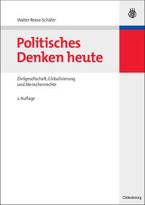 Politisches Denken heute: Zivilgesellschaft, Globalisierung und Menschenrechte de Walter Reese-Schäfer