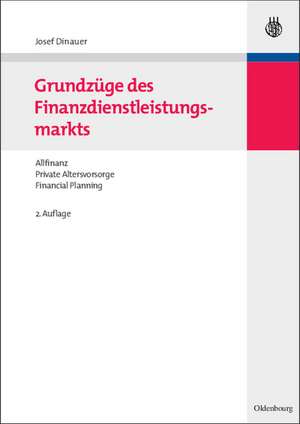 Grundzüge des Finanzdienstleistungsmarkts: Allfinanz - Private Altersvorsorge - Financial Planning de Josef Dinauer