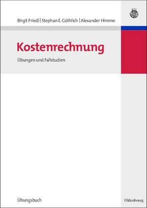 Kostenrechnung: Übungen und Fallstudien de Birgit Friedl