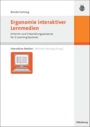 Ergonomie interaktiver Lernmedien: Kriterien und Entwicklungsprozesse für E-Learning-Systeme de Ronald Hartwig