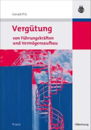 Vergütung von Führungskräften und Vermögensaufbau de Gerald Pilz