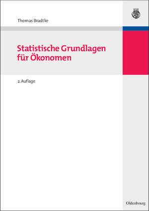 Statistische Grundlagen für Ökonomen de Thomas Bradtke