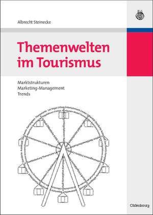 Themenwelten im Tourismus: Marktstrukturen - Marketing-Management - Trends de Albrecht Steinecke