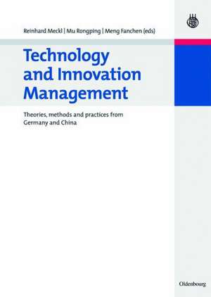 Technology and Innovation Management: Theories, methods and practices from Germany and China de Reinhard Meckl