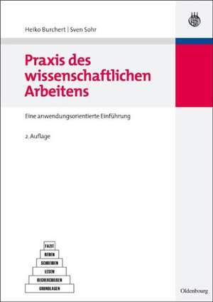 Praxis des wissenschaftlichen Arbeitens: Eine anwendungsorientierte Einführung de Heiko Burchert