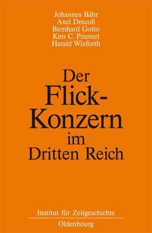 Der Flick-Konzern im Dritten Reich: Herausgegeben durch das Institut für Zeitgeschichte München-Berlin im Auftrag der Stiftung Preußischer Kulturbesitz de Johannes Bähr