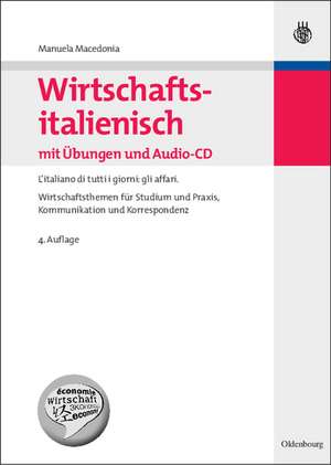 Wirtschaftsitalienisch mit Übungen und Audio-CD: L'italiano di tutti i giorni: gli affari. Wirtschaftsthemen für Studium und Praxis, Kommunikation und Korrespondenz de Manuela Macedonia