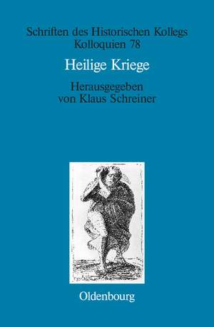 Heilige Kriege: Religiöse Begründungen militärischer Gewaltanwendung: Judentum, Christentum und Islam im Vergleich de Klaus Schreiner