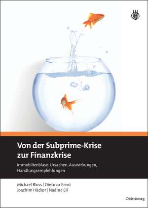 Von der Subprime-Krise zur Finanzkrise: Immobilienblase: Ursachen, Auswirkungen, Handlungsempfehlungen de Michael Bloss