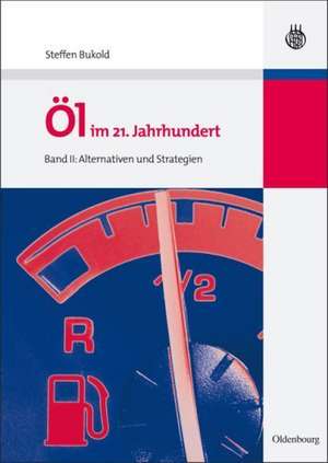 Öl im 21. Jahrhundert - Band II: Alternativen und Strategien de Steffen Bukold