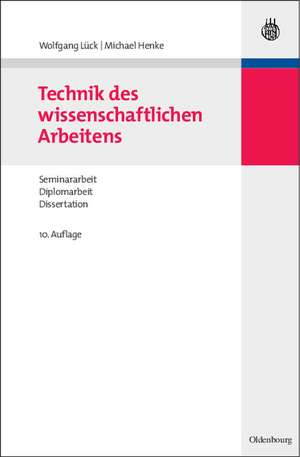 Technik des wissenschaftlichen Arbeitens: Seminararbeit, Diplomarbeit, Dissertation de Wolfgang Lück