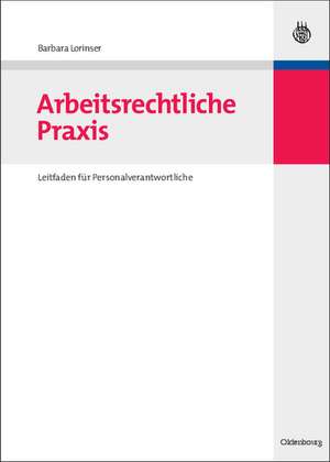 Arbeitsrechtliche Praxis: Leitfaden für Personalverantwortliche de Barbara Lorinser