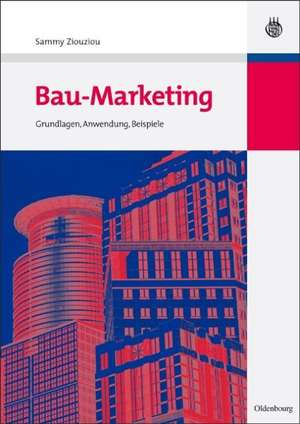 Bau-Marketing: Grundlagen, Anwendung, Beispiele de Sammy Ziouziou