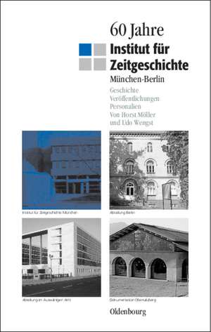 60 Jahre Institut für Zeitgeschichte München - Berlin: Geschichte - Veröffentlichungen - Personalien de Horst Möller