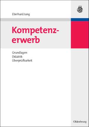 Kompetenzerwerb: Grundlagen, Didaktik, Überprüfbarkeit de Eberhard Jung