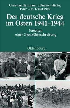 Der deutsche Krieg im Osten 1941-1944: Facetten einer Grenzüberschreitung de Christian Hartmann