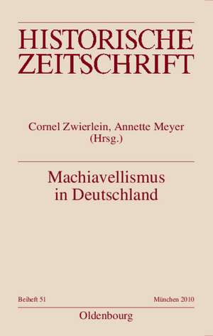 Machiavellismus in Deutschland: Chiffre von Kontingenz, Herrschaft und Empirismus in der Neuzeit de Cornel Zwierlein