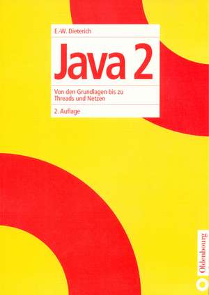 Java 2: Von den Grundlagen bis zu Threads und Netzen de Ernst-Wolfgang Dieterich