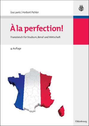 A la perfection!: Französisch für Studium, Beruf und Wirtschaft de Eva Lavric