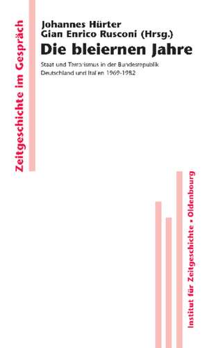 Die bleiernen Jahre: Staat und Terrorismus in der Bundesrepublik Deutschland und Italien 1969-1982 de Johannes Hürter