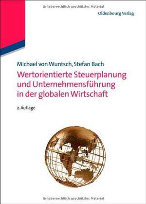 Wertorientierte Steuerplanung und Unternehmensführung in der globalen Wirtschaft de Michael von Wuntsch