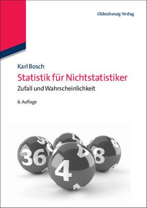 Statistik für Nichtstatistiker: Zufall und Wahrscheinlichkeit de Karl Bosch