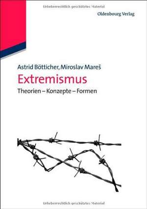 Extremismus: Theorien - Konzepte - Formen de Astrid Bötticher