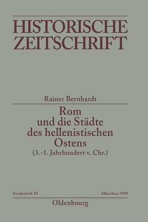 Rom und die Städte des hellenistischen Ostens (3. - 1. Jahrhundert v.Chr.): Literaturbericht 1965-1995 de Rainer Bernhardt