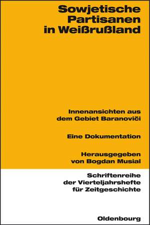 Sowjetische Partisanen in Weißrußland: Innenansichten aus dem Gebiet Baranovici 1941-1944.
Eine Dokumentation de Bogdan Musial