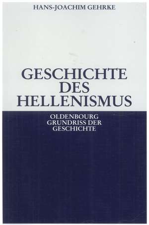 Geschichte des Hellenismus de Hans-Joachim Gehrke