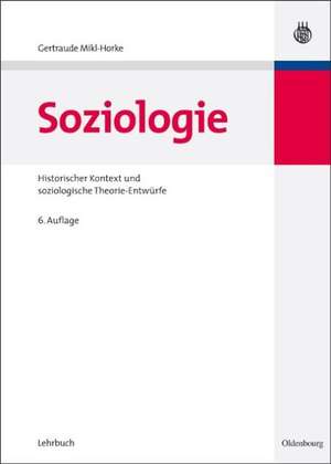 Soziologie: Historischer Kontext und soziologische Theorie-Entwürfe de Gertraude Mikl-Horke