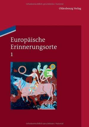 Europäische Erinnerungsorte 1: Mythen und Grundbegriffe des europäischen Selbstverständnisses de Pim den Boer