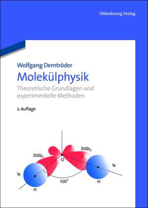 Molekülphysik: Theoretische Grundlagen und experimentelle Methoden de Wolfgang Demtröder