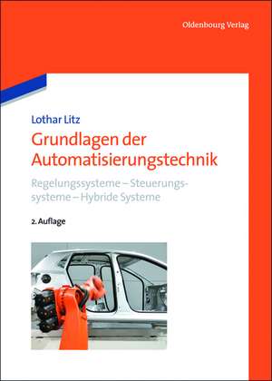 Grundlagen der Automatisierungstechnik: Regelungssysteme - Steuerungssysteme - Hybride Systeme de Lothar Litz