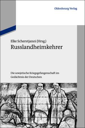 Russlandheimkehrer de Elke Scherstjanoi