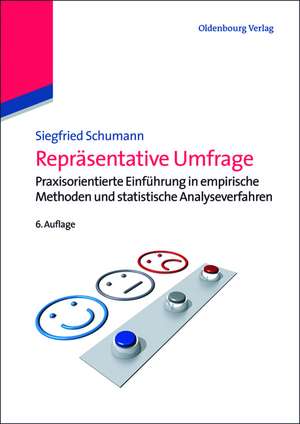 Repräsentative Umfrage: Praxisorientierte Einführung in empirische Methoden und statistische Analyseverfahren de Siegfried Schumann