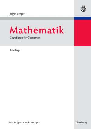 Mathematik: Grundlagen für Ökonomen de Jürgen Senger