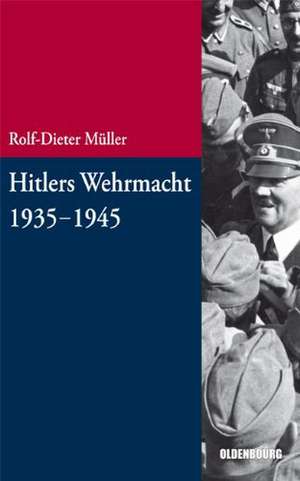 Hitlers Wehrmacht 1935-1945 de Rolf-Dieter Müller