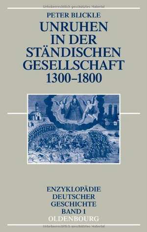 Unruhen in der ständischen Gesellschaft 1300-1800 de Peter Blickle