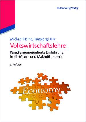 Volkswirtschaftslehre: Paradigmenorientierte Einführung in die Mikro- und Makroökonomie de Michael Heine