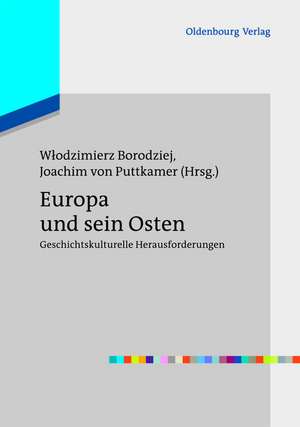 Europa und sein Osten: Geschichtskulturelle Herausforderungen de Wlodzimierz Borodziej