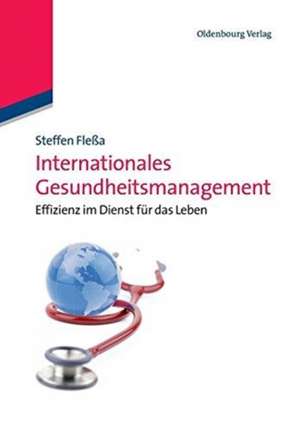 Internationales Gesundheitsmanagement: Effizienz im Dienst für das Leben de Steffen Fleßa