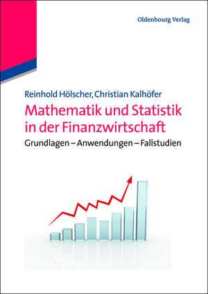 Mathematik und Statistik in der Finanzwirtschaft: Grundlagen - Anwendungen - Fallstudien de Reinhold Hölscher