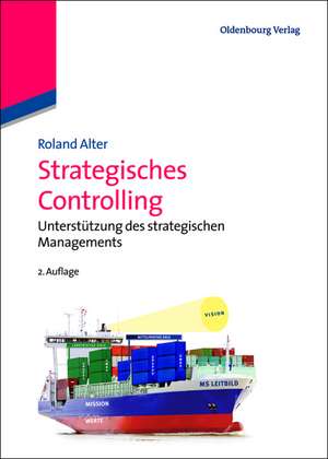 Strategisches Controlling: Unterstützung des strategischen Managements de Roland Alter