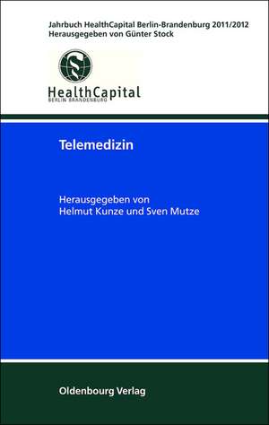 Telemedizin: Jahrbuch HealthCapital Berlin-Brandenburg 2011/2012 de Helmut Kunze