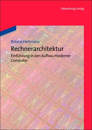 Rechnerarchitektur: Einführung in den Aufbau moderner Computer de Roland Hellmann